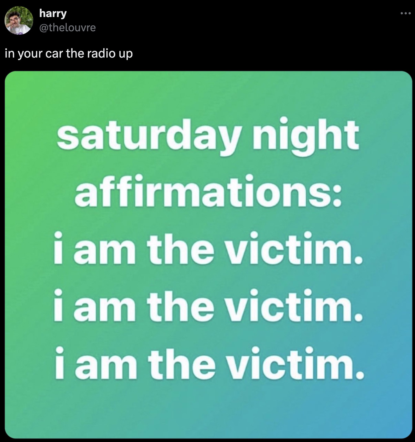 screenshot - harry in your car the radio up saturday night affirmations i am the victim. i am the victim. i am the victim. ...